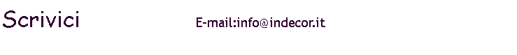 Casella di testo: Scrivici                 E-mail:info@indecor.it